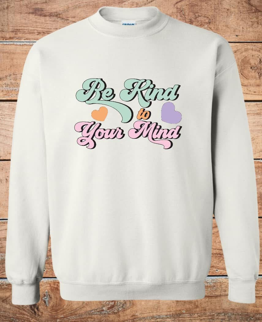 Be Kind to Your Mind Crewneck