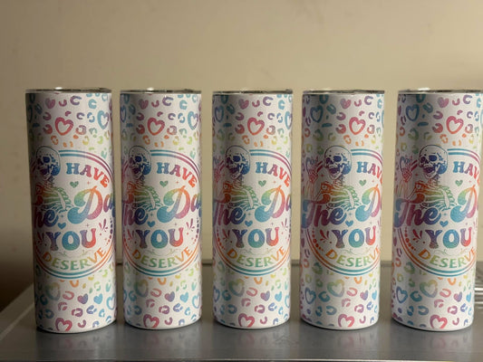 20oz Have the Day You Deserve Tumbler