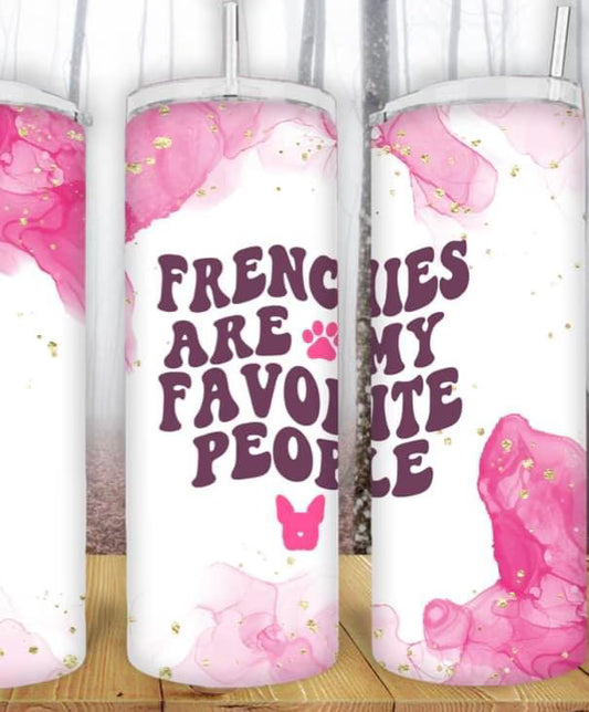 20oz Frenchies Are My Favorite People Tumbler