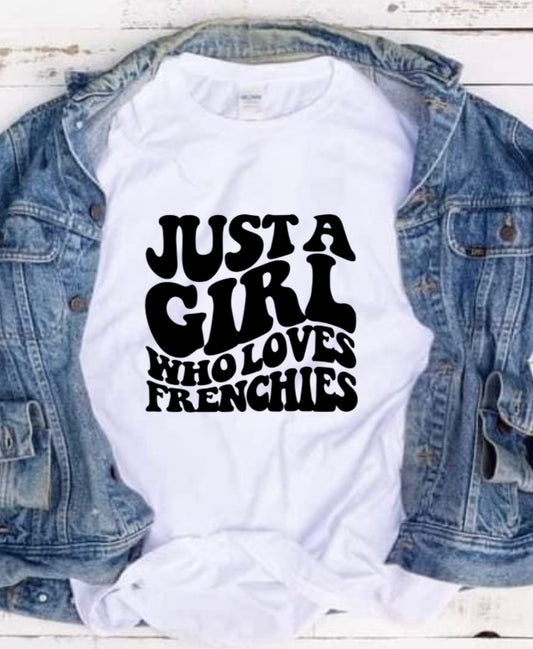 Just a Girl Who Loves Frenchies Tee