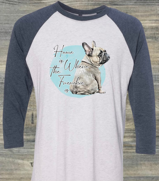 Home is Where the Frenchie is Raglan Tee