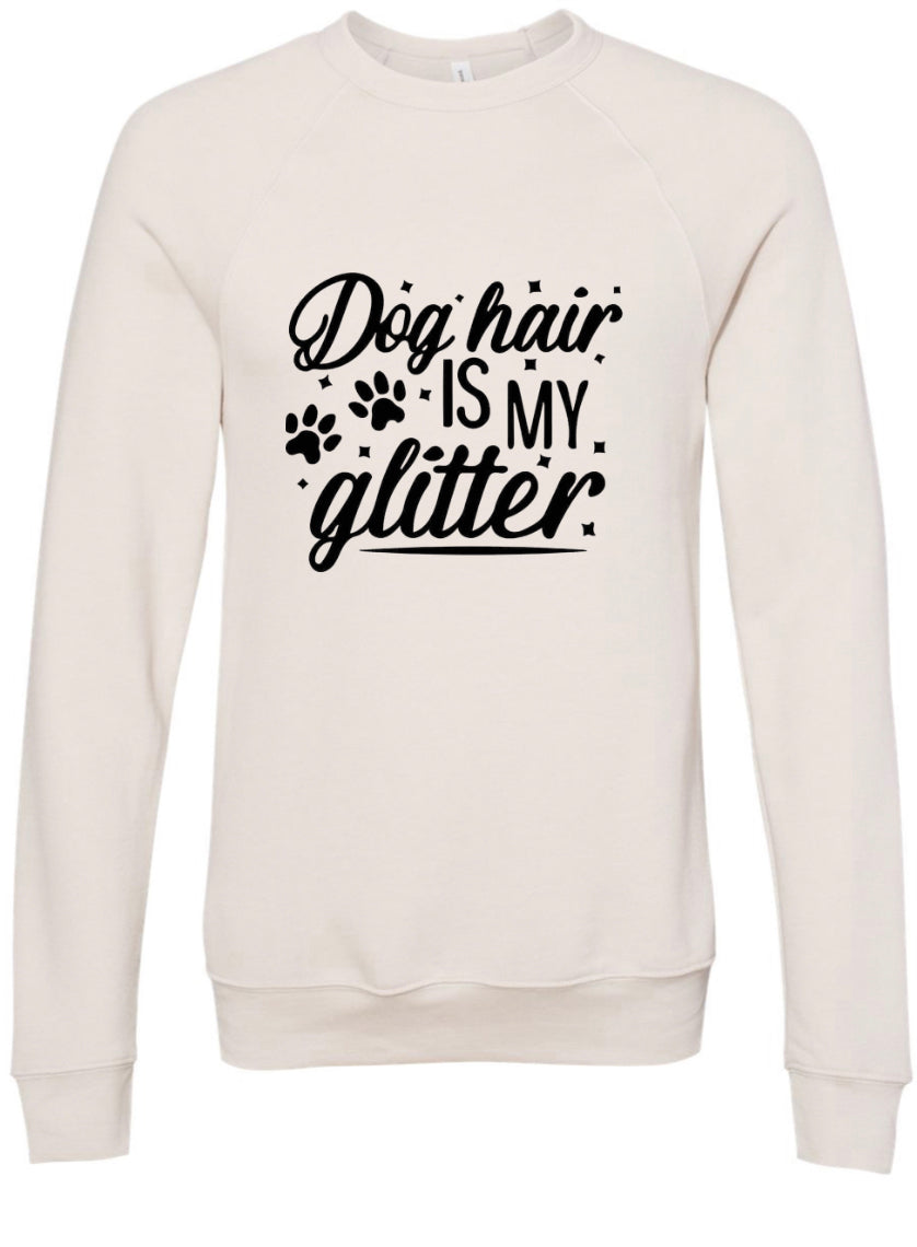 Dog Hair Is My Glitter Sponge Fleece Crewneck