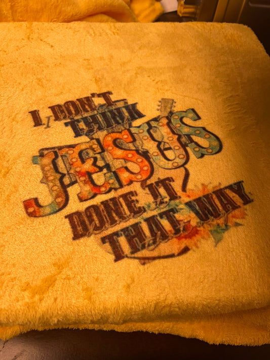 I Don’t Think Jesus Done it That Way Blanket