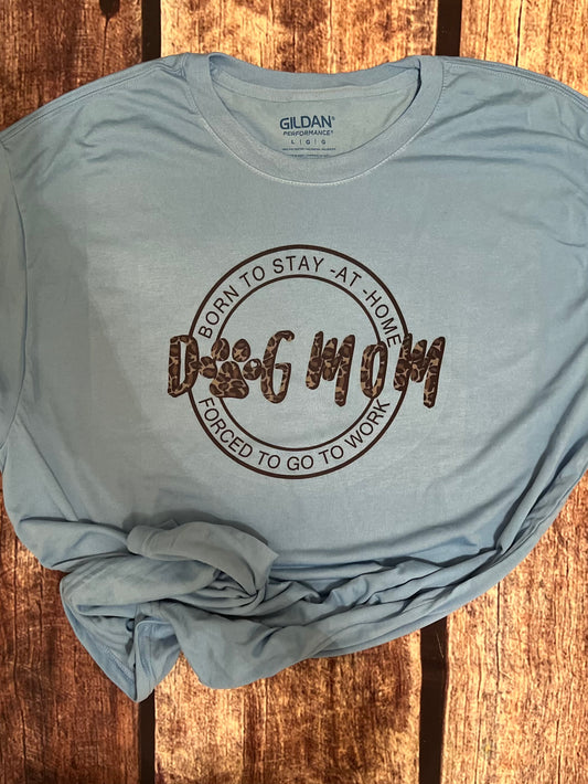 Born To Stay At Home Dog Mom Tee