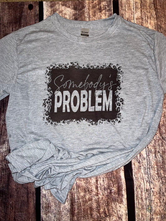 Somebody’s Problem Tee