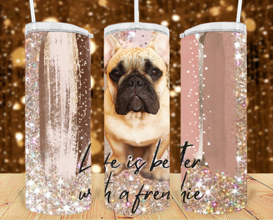 20oz Life is Better with a Frenchie Tumbler