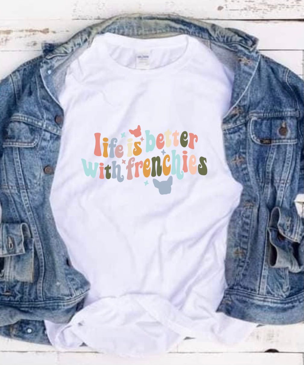 Life is Better with Frenchies Tee