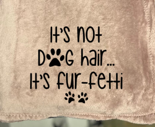 It’s Not Dog Hair it’s Fur-Fetti Blanket