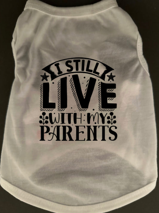 Still Live With Parents Dog Tee