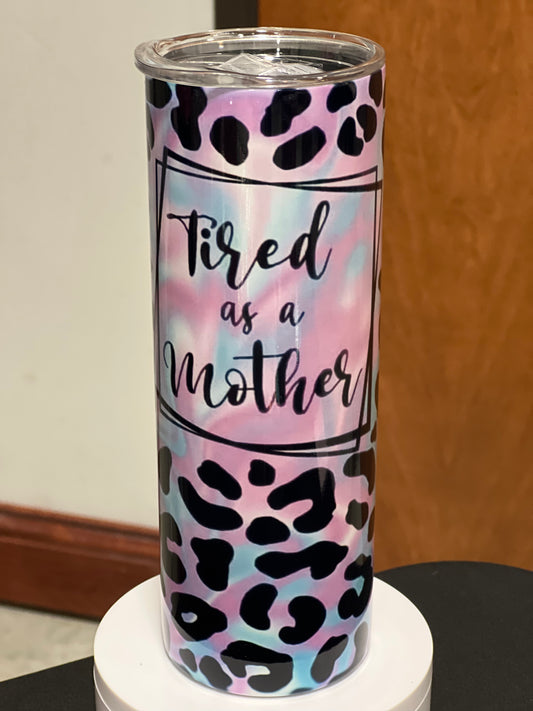 20oz Tired As A Mother Tumbler